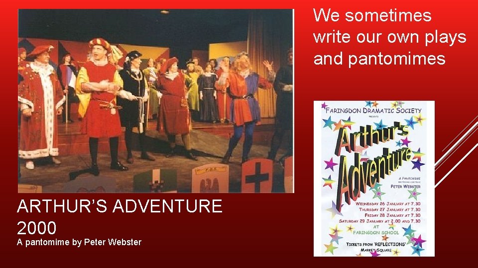 We sometimes write our own plays and pantomimes ARTHUR’S ADVENTURE 2000 A pantomime by