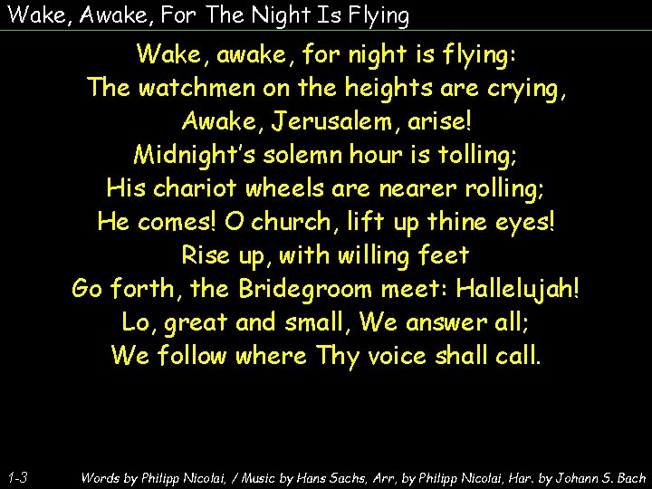 Wake, Awake, For The Night Is Flying Wake, awake, for night is flying: The