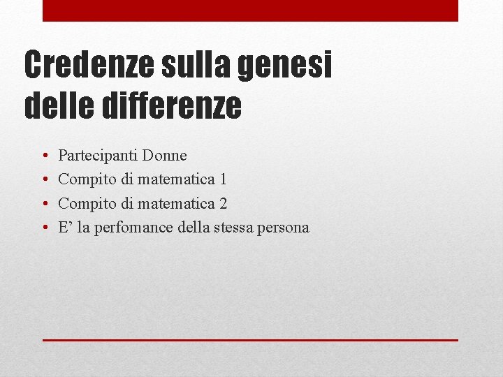 Credenze sulla genesi delle differenze • • Partecipanti Donne Compito di matematica 1 Compito