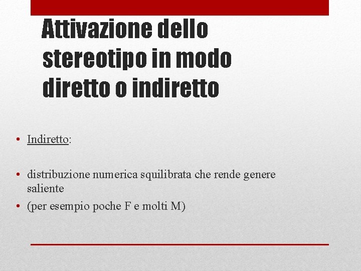 Attivazione dello stereotipo in modo diretto o indiretto • Indiretto: • distribuzione numerica squilibrata