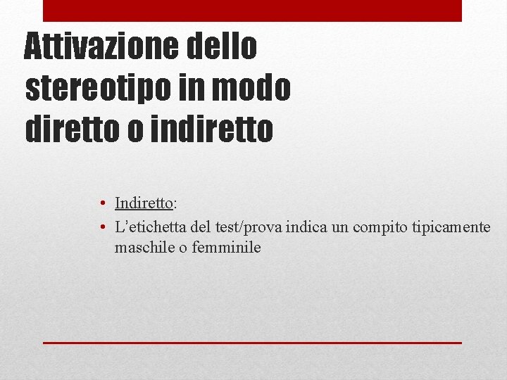 Attivazione dello stereotipo in modo diretto o indiretto • Indiretto: • L’etichetta del test/prova