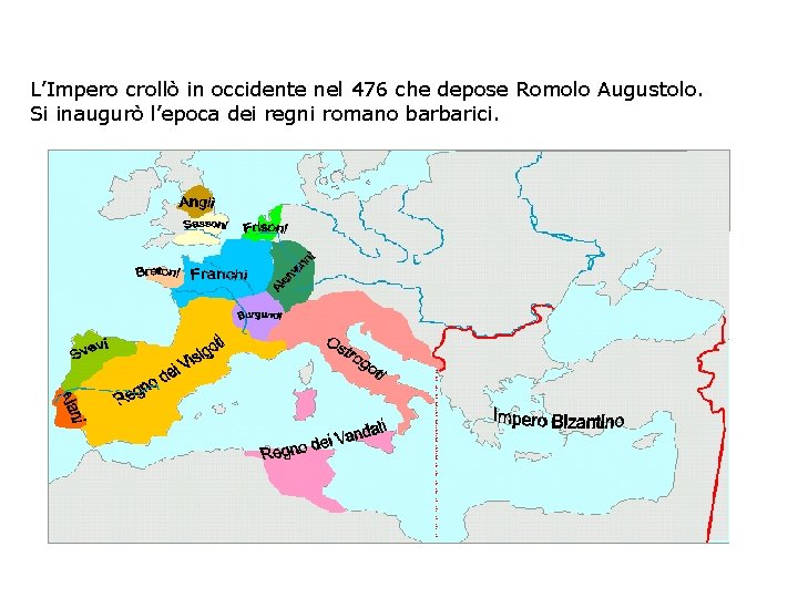 L’Impero crollò in occidente nel 476 che depose Romolo Augustolo. Si inaugurò l’epoca dei