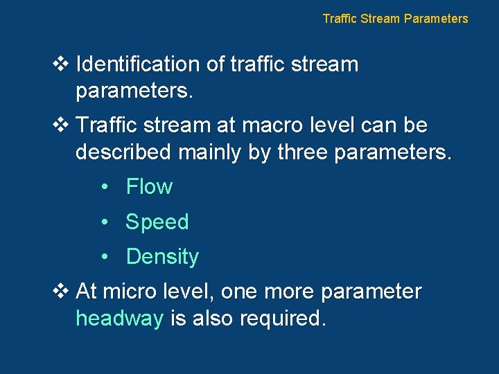 Traffic Stream Parameters v Identification of traffic stream parameters. v Traffic stream at macro