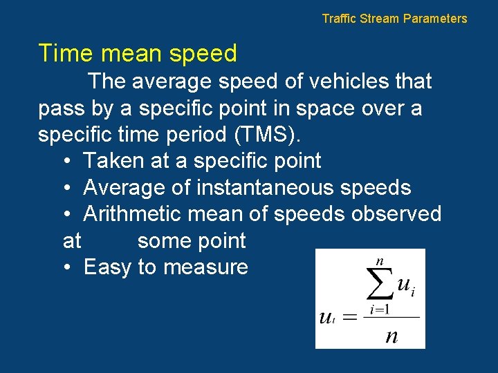 Traffic Stream Parameters Time mean speed The average speed of vehicles that pass by