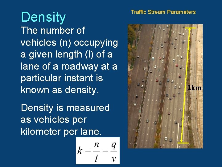 Density The number of vehicles (n) occupying a given length (l) of a lane