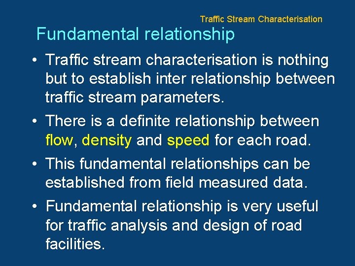 Traffic Stream Characterisation Fundamental relationship • Traffic stream characterisation is nothing but to establish