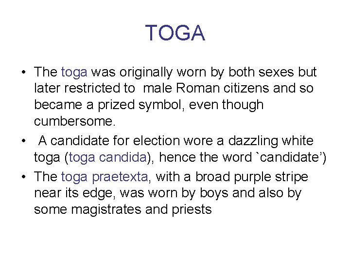 TOGA • The toga was originally worn by both sexes but later restricted to