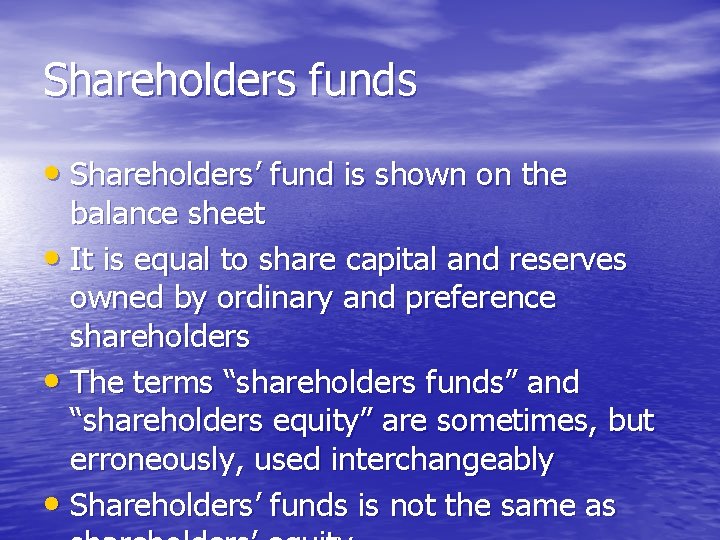 Shareholders funds • Shareholders’ fund is shown on the balance sheet • It is