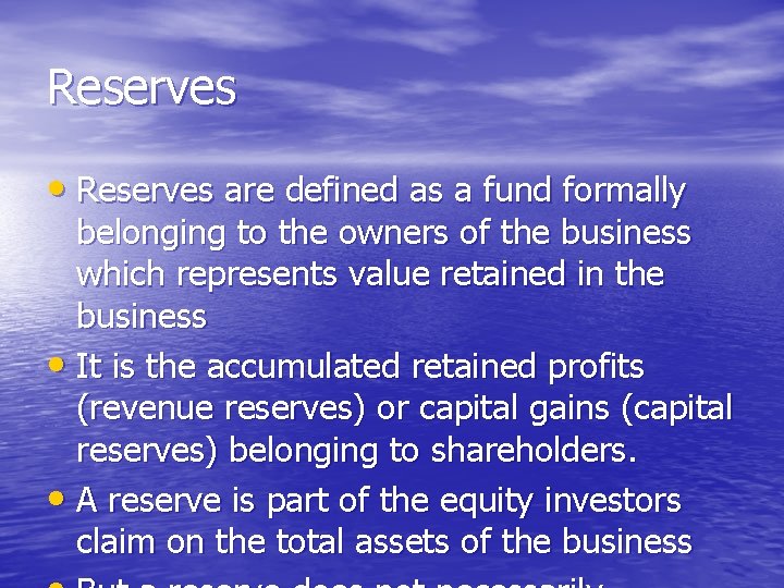 Reserves • Reserves are defined as a fund formally belonging to the owners of