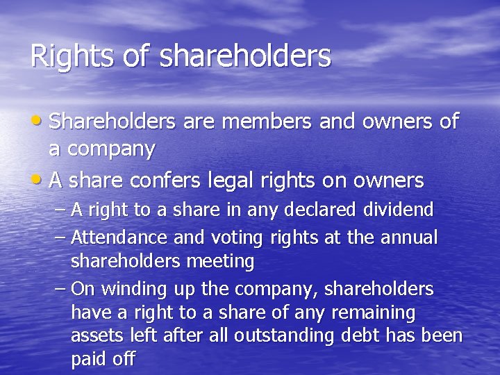 Rights of shareholders • Shareholders are members and owners of a company • A