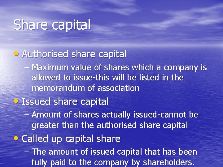 Share capital • Authorised share capital – Maximum value of shares which a company