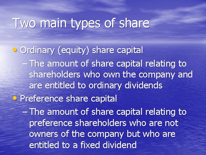 Two main types of share • Ordinary (equity) share capital – The amount of