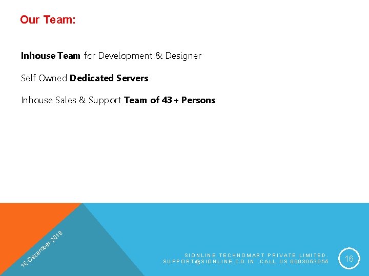 Our Team: Inhouse Team for Development & Designer Self Owned Dedicated Servers Inhouse Sales