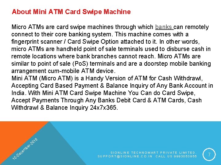 About Mini ATM Card Swipe Machine Micro ATMs are card swipe machines through which