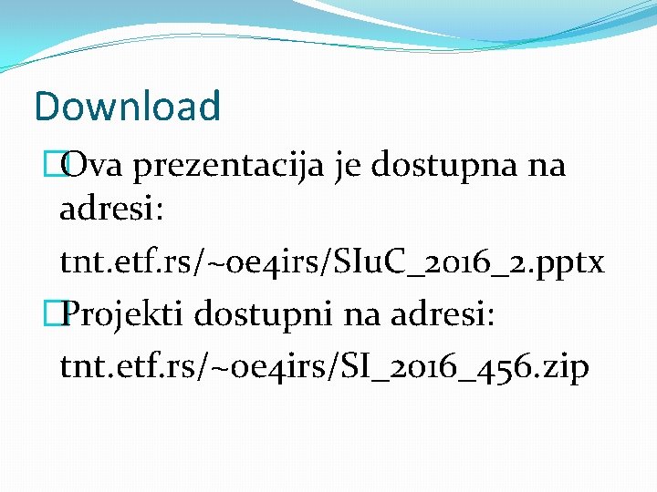 Download �Ova prezentacija je dostupna na adresi: tnt. etf. rs/~oe 4 irs/SIu. C_2016_2. pptx