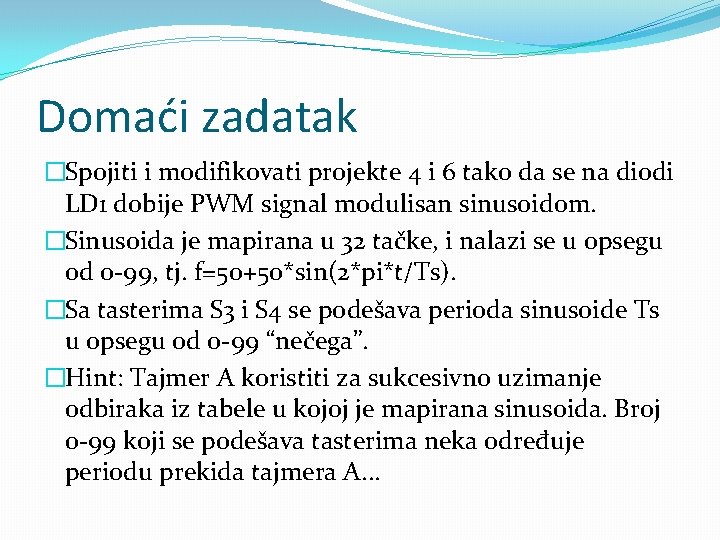 Domaći zadatak �Spojiti i modifikovati projekte 4 i 6 tako da se na diodi