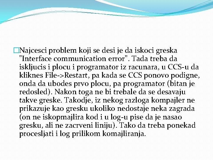 �Najcesci problem koji se desi je da iskoci greska "Interface communication error". Tada treba