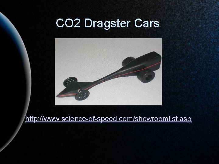 CO 2 Dragster Cars http: //www. science-of-speed. com/showroomlist. asp 