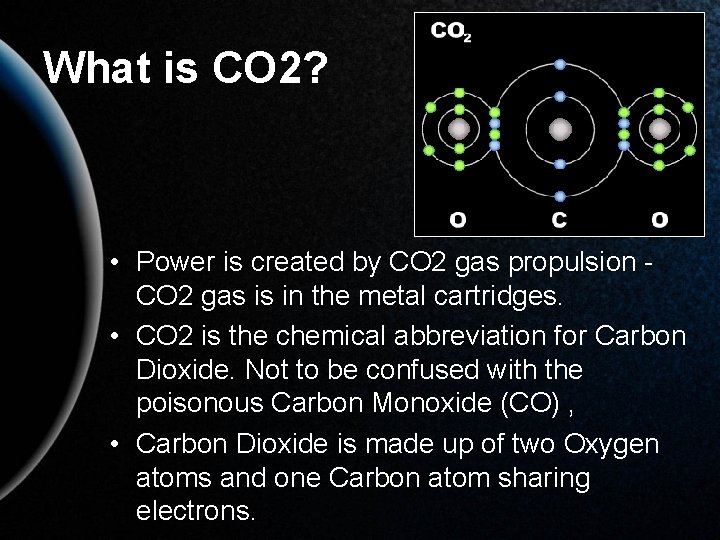 What is CO 2? • Power is created by CO 2 gas propulsion CO