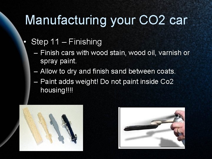 Manufacturing your CO 2 car • Step 11 – Finishing – Finish cars with