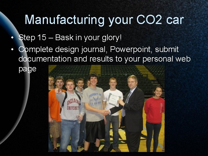 Manufacturing your CO 2 car • Step 15 – Bask in your glory! •