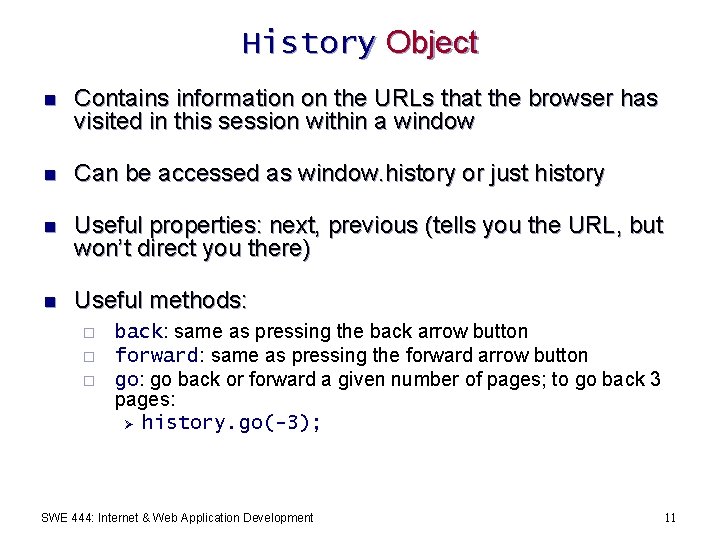 History Object n Contains information on the URLs that the browser has visited in