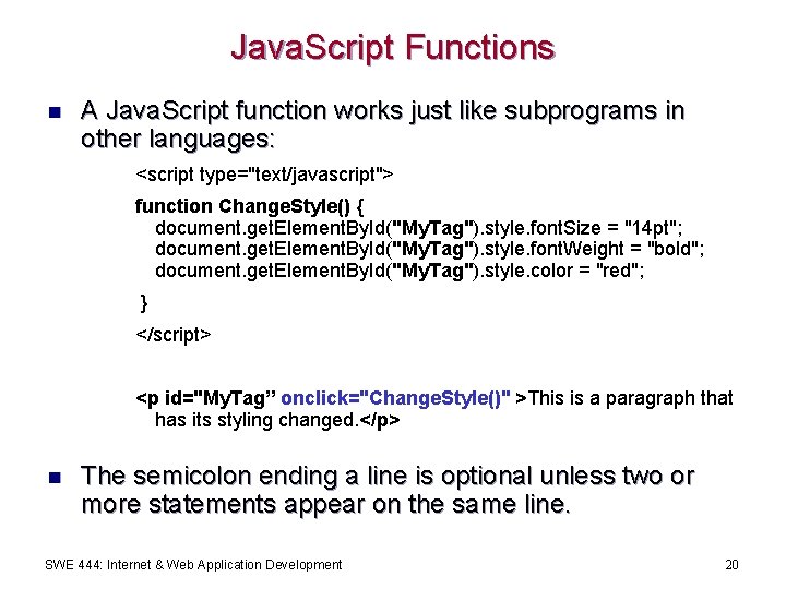 Java. Script Functions n A Java. Script function works just like subprograms in other