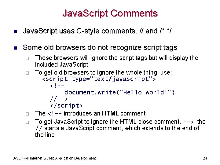 Java. Script Comments n Java. Script uses C-style comments: // and /* */ n