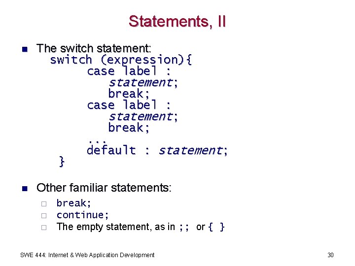 Statements, II n The switch statement: switch (expression){ case label : statement; break; .