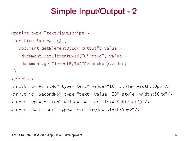 Simple Input/Output - 2 <script type="text/javascript"> function Subtract() { document. get. Element. By. Id("Output").