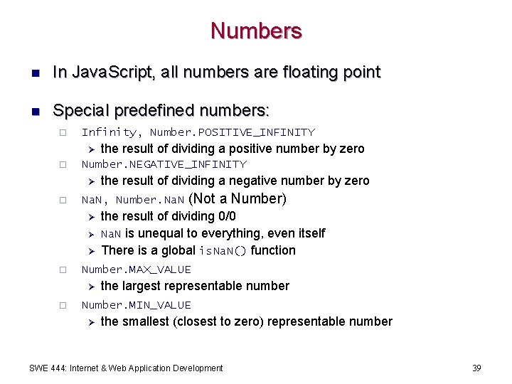 Numbers n In Java. Script, all numbers are floating point n Special predefined numbers:
