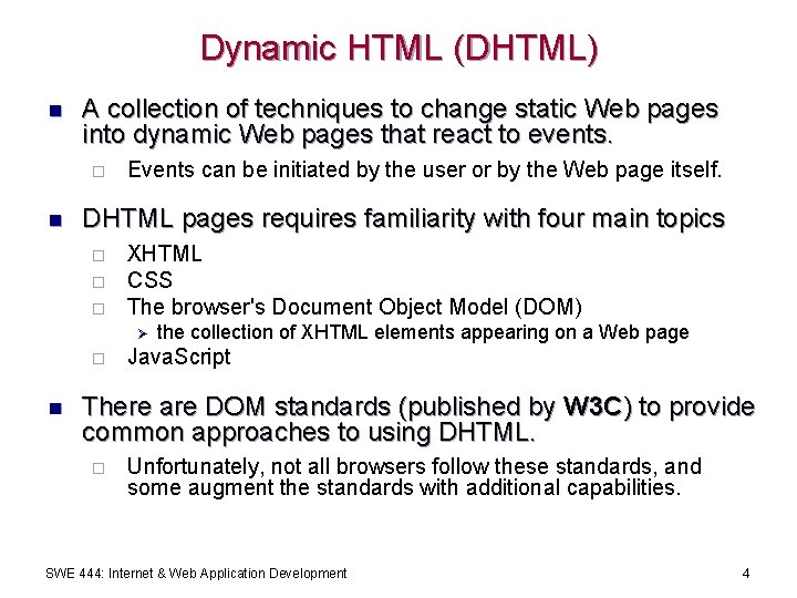 Dynamic HTML (DHTML) n A collection of techniques to change static Web pages into