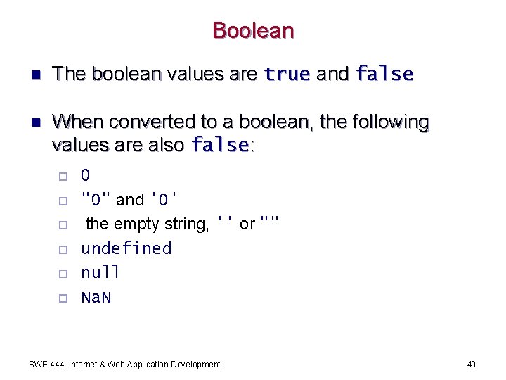 Boolean n The boolean values are true and false n When converted to a