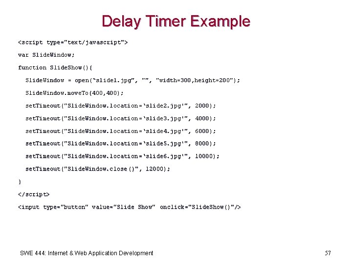 Delay Timer Example <script type="text/ javascript"> var Slide. Window; function Slide. Show(){ Slide. Window