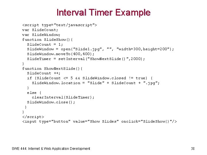 Interval Timer Example <script type="text/javascript"> var Slide. Count; var Slide. Window; function Slide. Show(){