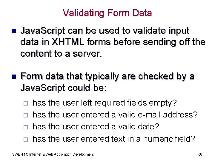 Validating Form Data n Java. Script can be used to validate input data in