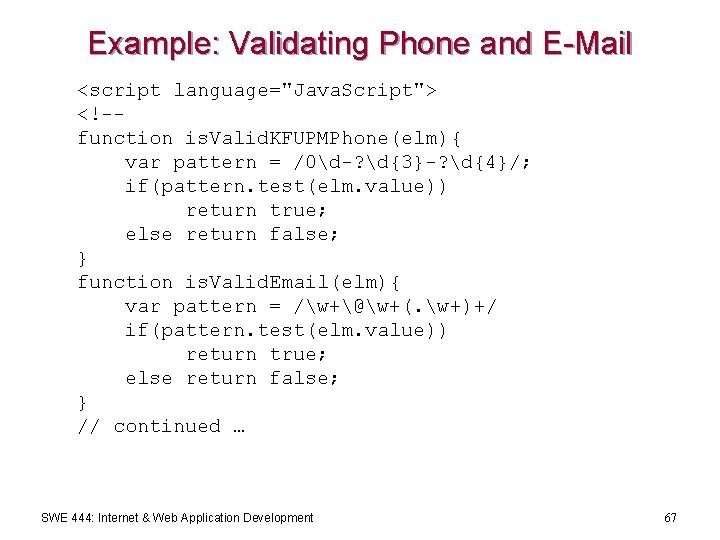 Example: Validating Phone and E-Mail <script language="Java. Script"> <!-function is. Valid. KFUPMPhone(elm){ var pattern