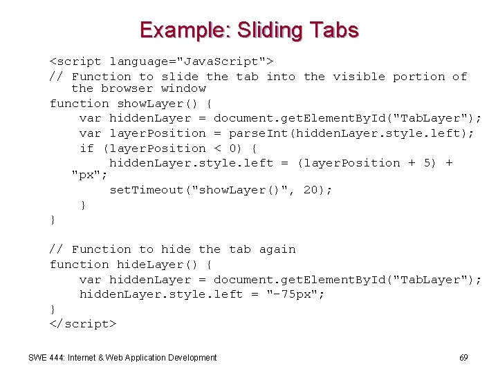 Example: Sliding Tabs <script language="Java. Script"> // Function to slide the tab into the