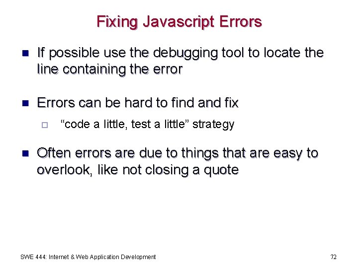Fixing Javascript Errors n If possible use the debugging tool to locate the line