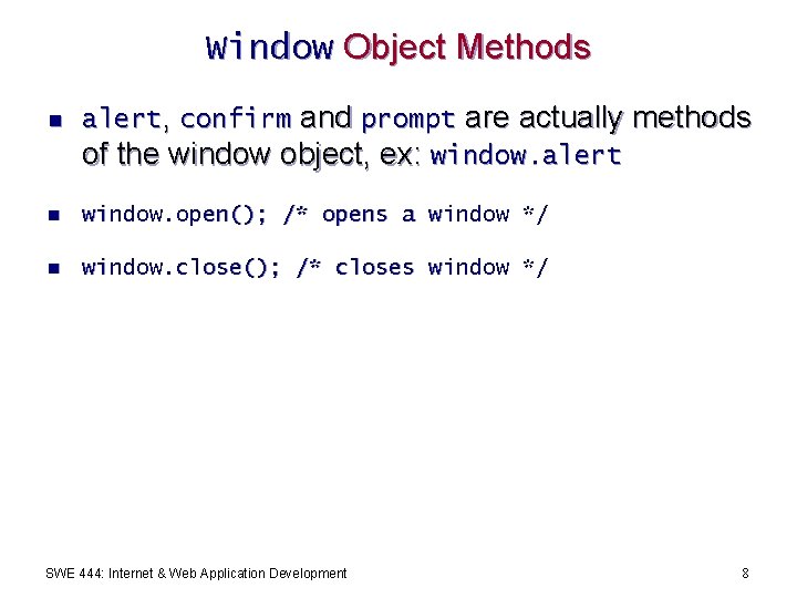 Window Object Methods n alert, confirm and prompt are actually methods of the window