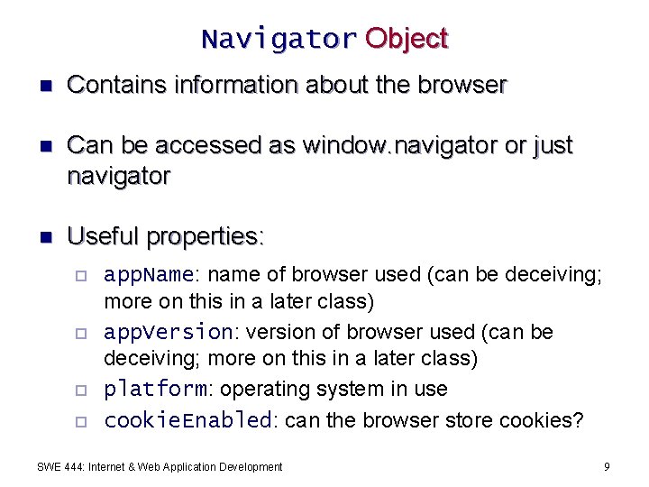 Navigator Object n Contains information about the browser n Can be accessed as window.