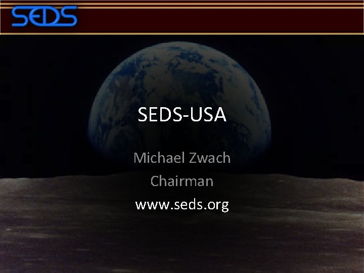 SEDS-USA Michael Zwach Chairman www. seds. org 
