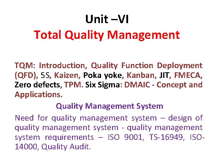 Unit –VI Total Quality Management TQM: Introduction, Quality Function Deployment (QFD), 5 S, Kaizen,