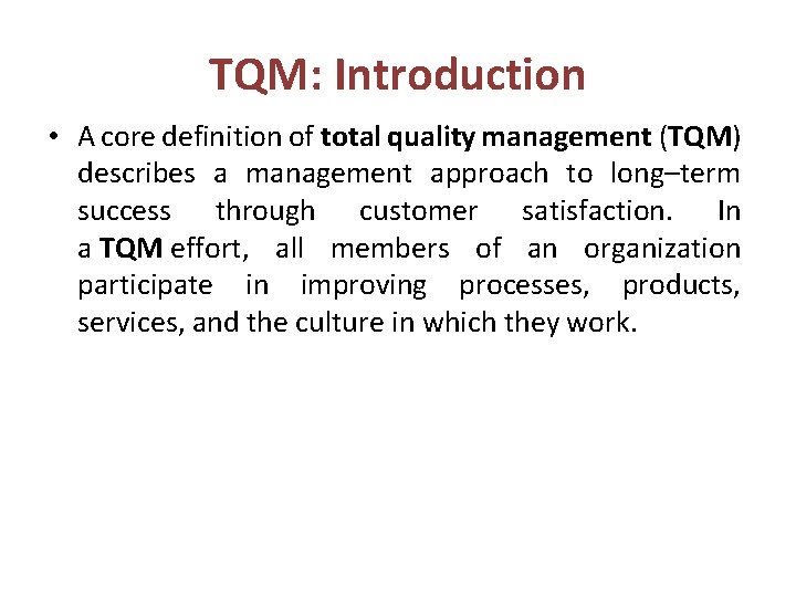 TQM: Introduction • A core definition of total quality management (TQM) describes a management