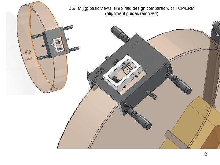 BS/FM jig: basic views, simplified design compared with TCP/ERM (alignment guides removed) 2 