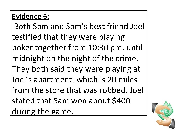 Evidence 6: Both Sam and Sam’s best friend Joel testified that they were playing