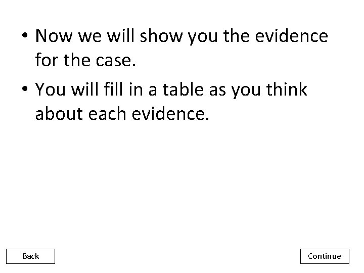  • Now we will show you the evidence for the case. • You