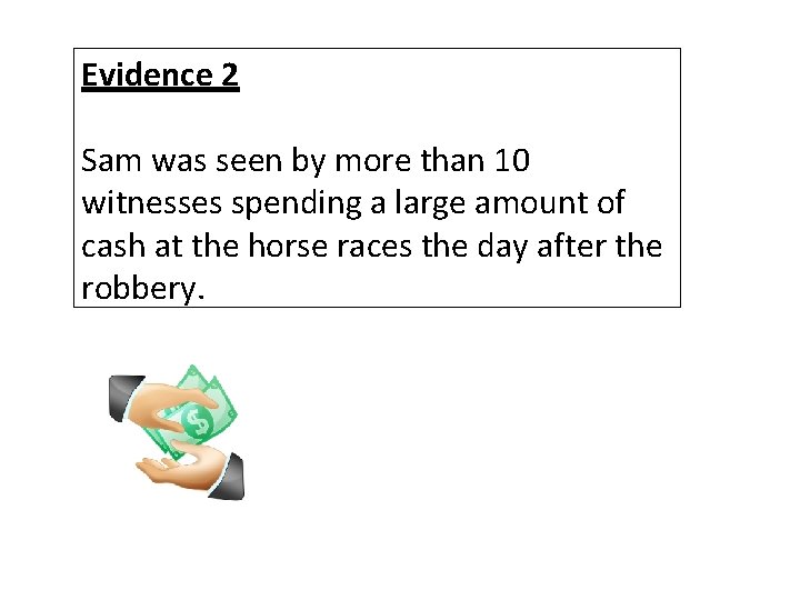 Evidence 2 Sam was seen by more than 10 witnesses spending a large amount