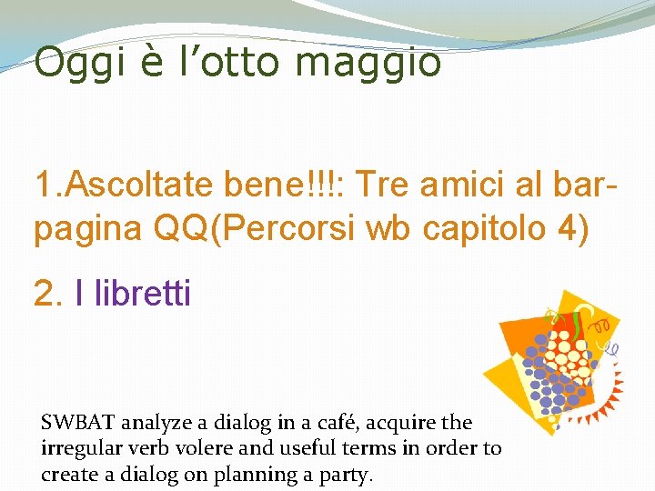 Oggi è l’otto maggio 1. Ascoltate bene!!!: Tre amici al barpagina QQ(Percorsi wb capitolo