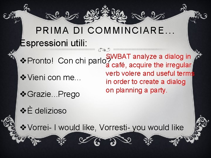 PRIMA DI COMMINCIARE. . . Espressioni utili: SWBAT analyze a dialog in v. Pronto!